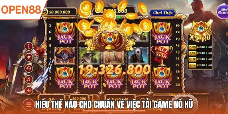 Hiểu thế nào cho chuẩn về việc tải game nổ hũ
